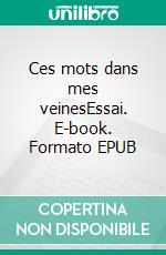 Ces mots dans mes veinesEssai. E-book. Formato EPUB