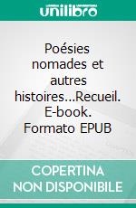 Poésies nomades et autres histoires…Recueil. E-book. Formato EPUB ebook