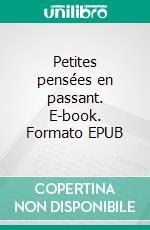 Petites pensées en passant. E-book. Formato EPUB ebook