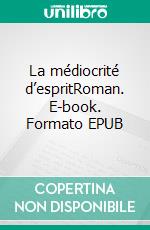 La médiocrité d’espritRoman. E-book. Formato EPUB ebook di José Carcel