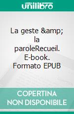 La geste &amp; la paroleRecueil. E-book. Formato EPUB