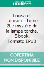 Louisa et Louison - Tome 2Le mystère de la lampe torche. E-book. Formato EPUB ebook di David de Schneewélé