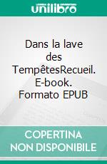 Dans la lave des TempêtesRecueil. E-book. Formato EPUB ebook di Jérôme Bonnet