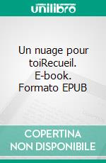 Un nuage pour toiRecueil. E-book. Formato EPUB ebook di Stéphane Brunet