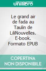 Le grand air de fada au Taulin de LiliNouvelles. E-book. Formato EPUB ebook