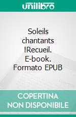 Soleils chantants !Recueil. E-book. Formato EPUB ebook di Raphaël Constant