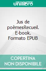 Jus de poèmesRecueil. E-book. Formato EPUB