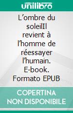 L’ombre du soleilIl revient à l’homme de réessayer l’humain. E-book. Formato EPUB ebook di Eudes Bouassa