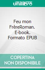 Feu mon FrèreRoman. E-book. Formato EPUB ebook di Hugues Drappier