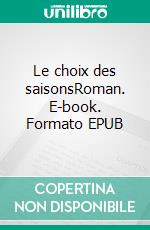 Le choix des saisonsRoman. E-book. Formato EPUB ebook