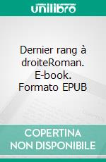 Dernier rang à droiteRoman. E-book. Formato EPUB