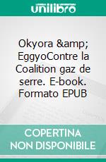 Okyora & EggyoContre la Coalition gaz de serre. E-book. Formato EPUB ebook di Romaric Yango-Sindo