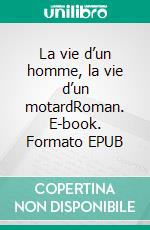 La vie d’un homme, la vie d’un motardRoman. E-book. Formato EPUB ebook di Nils Hrd