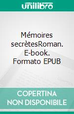 Mémoires secrètesRoman. E-book. Formato EPUB ebook