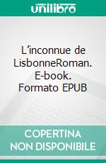 L’inconnue de LisbonneRoman. E-book. Formato EPUB ebook di Thierry Daullé