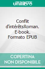 Conflit d’intérêtsRoman. E-book. Formato EPUB ebook di Lilou Sarmentier