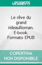 Le rêve du grand rideauRoman. E-book. Formato EPUB ebook di Cécile Vignau-Puget