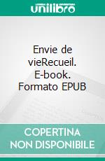 Envie de vieRecueil. E-book. Formato EPUB ebook