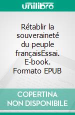 Rétablir la souveraineté du peuple françaisEssai. E-book. Formato EPUB ebook di Yves Cadiou