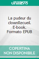 La pudeur du clownRecueil. E-book. Formato EPUB ebook di Nathalie Couderc