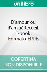 D’amour ou d’amitiéRecueil. E-book. Formato EPUB