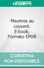 Meurtres au couvent. E-book. Formato EPUB ebook di Marie-Christine Dimanche