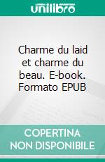 Charme du laid et charme du beau. E-book. Formato EPUB ebook di Inès Popovic