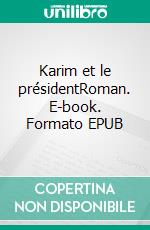 Karim et le présidentRoman. E-book. Formato EPUB ebook