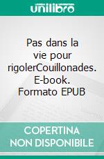 Pas dans la vie pour rigolerCouillonades. E-book. Formato EPUB ebook di Pierre Campagnolle