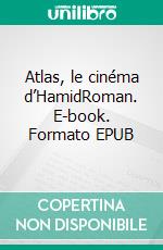 Atlas, le cinéma d’HamidRoman. E-book. Formato EPUB ebook