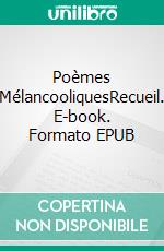 Poèmes MélancooliquesRecueil. E-book. Formato EPUB