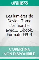 Les lumières de David - Tome 2Je marche avec…. E-book. Formato EPUB ebook