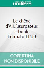 Le chêne d’AliL’usurpateur. E-book. Formato EPUB ebook di Alain Nourisson