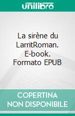 La sirène du LarritRoman. E-book. Formato EPUB ebook di Jean-Luc Laurent