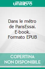 Dans le métro de ParisEssai. E-book. Formato EPUB ebook di Dominique Détune