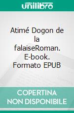 Atimé Dogon de la falaiseRoman. E-book. Formato EPUB