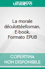 La morale déculottéeRoman. E-book. Formato EPUB ebook di Roy Buzenval