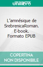 L’amnésique de SrebrenicaRoman. E-book. Formato EPUB ebook