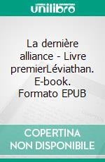 La dernière alliance - Livre premierLéviathan. E-book. Formato EPUB ebook di Éric Vandeweyer