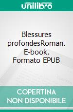 Blessures profondesRoman. E-book. Formato EPUB ebook