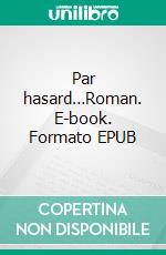 Par hasard…Roman. E-book. Formato EPUB ebook di Dominique Détune