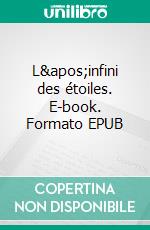 L&apos;infini des étoiles. E-book. Formato EPUB