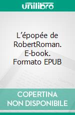 L’épopée de RobertRoman. E-book. Formato EPUB ebook