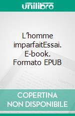 L’homme imparfaitEssai. E-book. Formato EPUB ebook di Ivo Havermans