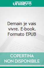 Demain je vais vivre. E-book. Formato EPUB ebook di Floriane Gouget