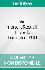 Vie mortelleRecueil. E-book. Formato EPUB ebook