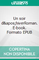 Un soir d'hiverRoman. E-book. Formato EPUB ebook di Dominique Détune