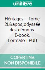 Héritages - Tome 2L'odyssée des démons. E-book. Formato EPUB ebook di Jérémie Courty