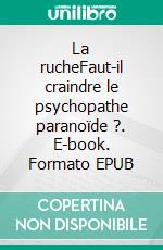 La rucheFaut-il craindre le psychopathe paranoïde ?. E-book. Formato EPUB ebook di José Carcel