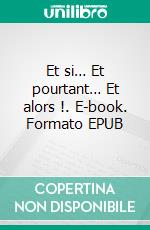 Et si… Et pourtant… Et alors !. E-book. Formato EPUB ebook di Y-lisa